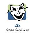 E2A INCLUSIVE THEATRE GROUP E2A INCLUSIVE THEATRE GROUP