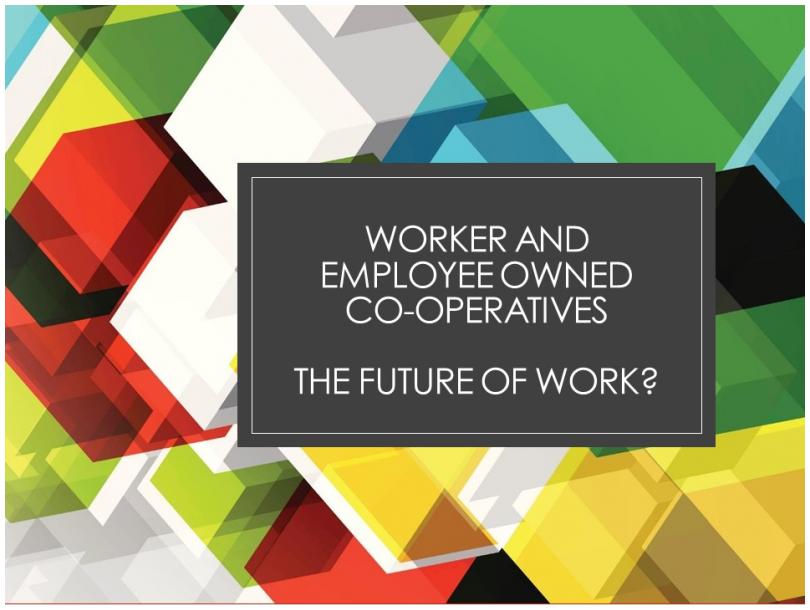 Worker and Employee Owned Co-operatives - The Future of Work?