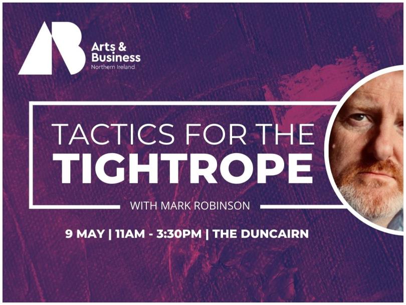 Tactics for the Tightrope with Mark Robinson, 9 May, 11am - 3:30pm, the Duncairn. 