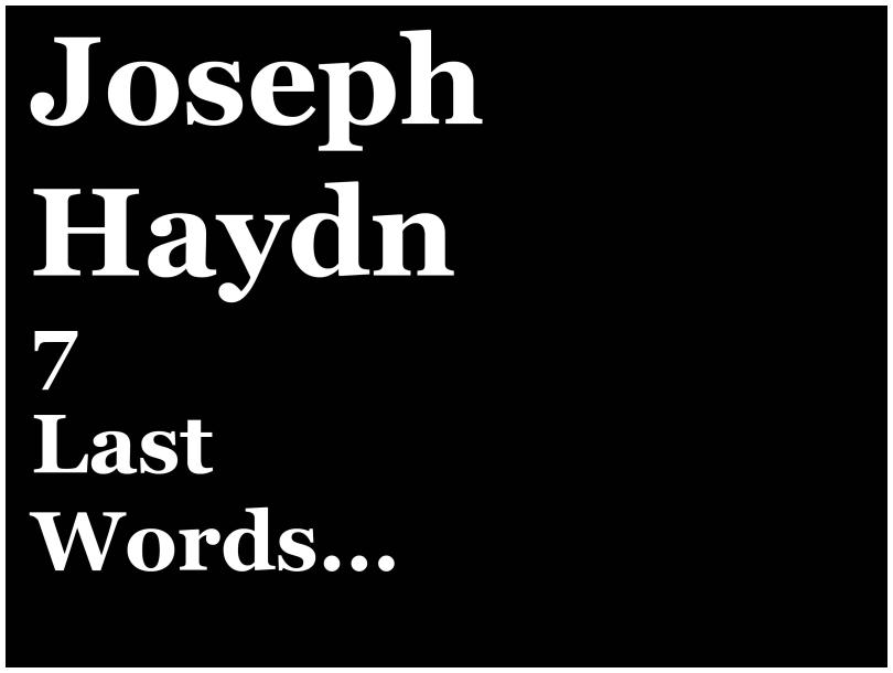 Joseph Haydn 7 Last Words...